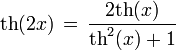 \operatorname{th}(2 x) \,=\, \frac{2 \operatorname{th}(x)}{\operatorname{th}^2(x) + 1}