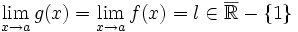 \lim_{x \to a}g(x) = \lim_{x \to a}f(x) = l \in \overline{\mathbb R}-\{1\}