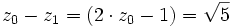 z_0-z_1=(2 \cdot z_0-1)=\sqrt{5}