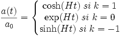 
\frac{a(t)}{a_0}=\left\{\begin{matrix}
\cosh(Ht) \; si \; k=1\\
\exp(Ht) \; si \; k=0\\
\sinh(Ht) \; si \; k=-1\\
\end{matrix}
\right.
