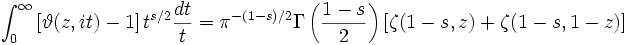 \int_0^\infty \left[\vartheta (z,it) -1 \right] t^{s/2} \frac{dt}{t}= 
\pi^{-(1-s)/2} \Gamma \left( \frac {1-s}{2} \right) 
\left[ \zeta(1-s,z) + \zeta(1-s,1-z) \right]\,