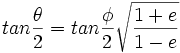 tan {\theta \over 2}= tan {\phi \over 2}\sqrt \frac{1+e}{1-e}