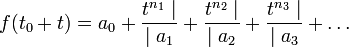 f(t_0 + t) = a_0 + \frac{t^{n_1}\mid}{\mid a_1} + \frac{t^{n_2}\mid}{\mid a_2} + \frac{t^{n_3}\mid}{\mid a_3} +\dots 