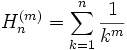 H^{(m)}_n=\sum_{k=1}^n \frac{1}{k^m}\,