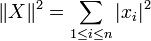  \|X\|^2 = \sum _{1\leq i \leq n} |x_i|^2