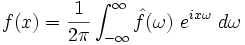  f(x) = {1\over 2\pi}\int_{-\infty}^{\infty} \hat{f}(\omega) \ e^{ i x \omega} \ d \omega 