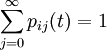  \sum_{j=0}^\infty p_{ij}(t)=1