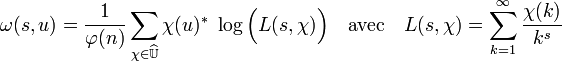 \omega (s,u)=\frac 1{\varphi (n)}\sum_{\chi \in \widehat \mathbb U} \chi(u)^* \; \log \Big( L(s,\chi)\Big)
\quad \mathrm{avec} \quad L(s, \chi) = \sum_{k=1}^{\infty} \frac {\chi(k)}{k^s}