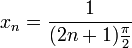 x_n=\frac{1}{(2n+1)\frac{\pi}{2}}\,