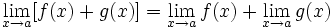 \lim_{x \to a}[f(x) + g(x)] = \lim_{x \to a} f(x) + \lim_{x \to a} g(x)