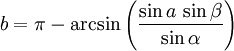 b = \pi - \arcsin \left( \frac{\sin a\,\sin \beta}{\sin \alpha} \right)