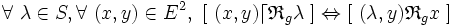  \forall\ \lambda \in S , \forall\ ( x , y ) \in E^2 ,\ [\ ( x , y ) \lceil \mathfrak{R}_g \lambda\ ] \Leftrightarrow [\ ( \lambda , y ) \mathfrak{R}_g x \ ] \,