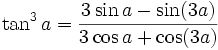 \tan^3 a = {{3 \sin a  - \sin(3a)} \over {3 \cos a + \cos(3a)}}