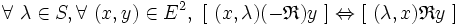  \forall\ \lambda \in S , \forall\ ( x , y ) \in E^2 , \ [ \ ( x , \lambda ) ( - \mathfrak{R} ) y \ ] \Leftrightarrow [ \ ( \lambda , x ) \mathfrak{R} y \ ] \,
