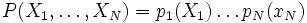 P(X_1, \ldots, X_N) = p_1(X_1) \ldots p_N(x_N)