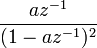  \frac{az^{-1} }{ (1-a z^{-1})^2 }