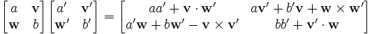 \begin{bmatrix}a & \mathbf v\\ \mathbf w & b\end{bmatrix} \begin{bmatrix}a' & \mathbf v'\\ \mathbf w' & b'\end{bmatrix} = \begin{bmatrix}aa' + \mathbf v\cdot\mathbf w' & a\mathbf v' + b'\mathbf v + \mathbf w \times \mathbf w'\\ a'\mathbf w + b\mathbf w' - \mathbf v\times\mathbf v'  & bb' + \mathbf v'\cdot\mathbf w \end{bmatrix}