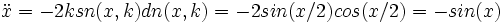\ddot{x}= -2k sn(x,k)dn(x,k)= -2sin(x/2)cos(x/2) = -sin(x)