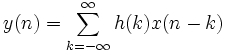 y(n) = \sum_{k=-\infty}^{\infty}{h(k) x(n-k)}
