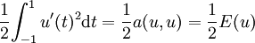 {\frac{1}{2}} { \int_{-1}^{1} u'(t)^2 \mathrm dt} = {\frac{1}{2}} a(u,u) = {\frac{1}{2}} E(u)