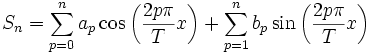 S_n = \sum_{p=0}^n a_p \cos \left( \frac{2p\pi}{T} x\right)+ \sum_{p=1}^n b_p \sin \left( \frac{2p\pi}{T} x\right)~