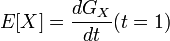 E[X]= \frac{dG_X}{dt} (t=1)