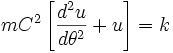 m C^2 \left[ \frac{d^2u}{d \theta^2} + u \right] = k