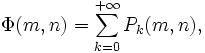 \Phi(m,n)=\sum_{k=0}^{+\infty}P_k(m,n),\,