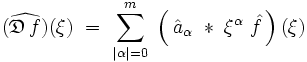 (\widehat{\mathfrak{D} \, f})(\xi) \ =  \  \sum_{|\alpha| = 0}^m \ \left( \, \hat{a}_{\alpha} \ * \  \xi^{\alpha}  \ \hat{f} \, \right)(\xi )