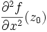 \frac{\partial^2 f}{\partial x^2}(z_0)