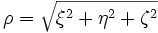  \rho = \sqrt {\xi^2 + \eta^2 + \zeta^2} 