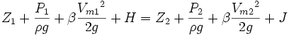 
{Z_1} + {\frac{P_1}{\rho g}} + {\beta \frac{{V_{m1}}^2}{2 g}} + H
 = {Z_2} + {\frac{P_2}{\rho g}} + {\beta \frac{{V_{m2}}^2}{2 g}} + J
