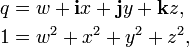 \begin{align}
 q &{}= w + \bold{i}x + \bold{j}y + \bold{k}z , \\
 1 &{}= w^2 + x^2 + y^2 + z^2 ,
\end{align}