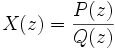 X(z) = \frac{P(z)}{Q(z)}