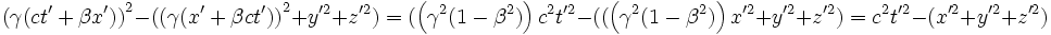 \left(\gamma(ct'+\beta x')\right)^2  - (\left(\gamma(x'+\beta ct')\right)^2+y'^2+z'^2)=(\left(\gamma^2(1-\beta^2)\right) c^2t'^2 - ((\left(\gamma^2(1-\beta^2)\right)x'^2+y'^2+z'^2)=c^2t'^2 - (x'^2+y'^2+z'^2)