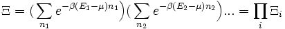 \Xi = \big( \sum_{n_1} e^{ -\beta \left(E_1 - \mu \right)n_1 } \Big)  \big( \sum_{n_2} e^{ -\beta \left(E_2 - \mu \right)n_2 } \Big)... = \prod_i \Xi_i