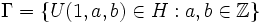 \Gamma = \{ U(1,a,b) \in H : a,b \in \mathbb{Z} \}