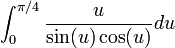 \int_{0}^{\pi/4} \frac{u}{\sin(u) \cos(u)} du