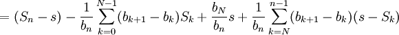= (S_n - s) - \frac1{b_n}\sum_{k=0}^{N-1}(b_{k+1} - b_k)S_k + \frac{b_N}{b_n}s + \frac1{b_n}\sum_{k=N}^{n-1}(b_{k+1} - b_k)(s - S_k)