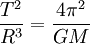 \frac{T^2}{R^3} = \frac{4 \pi^2}{G M}