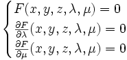 \begin{cases} F(x,y,z,\lambda,\mu)=0\\ \frac{\partial F}{\partial \lambda} (x,y,z,\lambda,\mu)=0\\ \frac{\partial F}{\partial \mu} (x,y,z,\lambda,\mu)=0\end{cases}