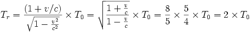 
T_r = \frac {(1+v/c)}{\sqrt{1-\frac{v^2}{c^2}}} \times T_0= \sqrt{\frac {1+\frac{v}{c}}{1-\frac{v}{c}}} \times T_0=\frac {8}{5}\times \frac{5}{4}\times T_0= 2\times T_0
