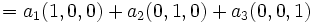  =  a_1 (1,0,0) + a_2 (0,1,0) + a_3 (0,0,1) \,