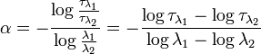 \alpha = -\frac{ \log\frac{\tau_{\lambda_1}}{\tau_{\lambda_2}} }{ \log\frac{\lambda_1}{\lambda_2} }
= -\frac{ \log{\tau_{\lambda_1}} - \log{\tau_{\lambda_2}} }{ \log{\lambda_1} - \log{\lambda_2} }\,