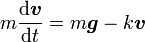  m \frac{{\rm d}\boldsymbol v}{{\rm d}t}= m \boldsymbol g -k \boldsymbol v 