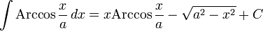 \int \operatorname{Arccos}\,\frac{x}{a}\,dx=x \operatorname{Arccos}\,\frac{x}{a}-\sqrt{a^2-x^2}+C