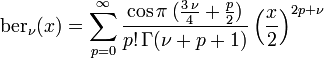 \operatorname{ber}_\nu(x) = \sum_{p=0}^\infty \frac{\cos \pi\,(\frac{3\,\nu}{4}+\frac{p}{2})}{p!\,\Gamma(\nu+p+1)} \left(\frac{x}{2}\right)^{2p+\nu}
