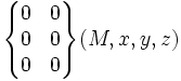 \begin{Bmatrix} 0 & 0 \\ 0 & 0 \\ 0 & 0 \end{Bmatrix}(M,x,y,z)