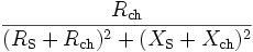 
\frac{R_\mathrm{ch}}{(R_\mathrm{S} + R_\mathrm{ch})^2 + (X_\mathrm{S} + X_\mathrm{ch})^2}
