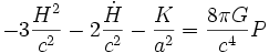 - 3 \frac{H^2}{c^2} - 2 \frac{\dot H}{c^2} - \frac{K}{a^2} = \frac{8 \pi G}{c^4} P